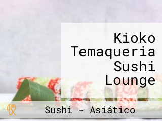 Kioko Temaqueria Sushi Lounge