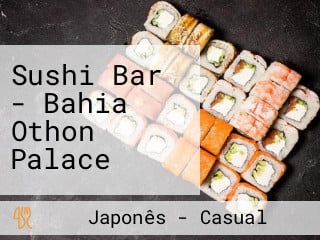 Sushi Bar - Bahia Othon Palace