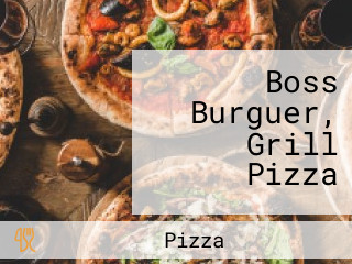 Boss Burguer, Grill Pizza