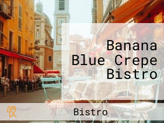 Banana Blue Crepe Bistro