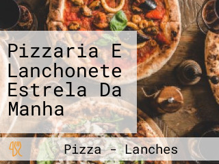 Pizzaria E Lanchonete Estrela Da Manha