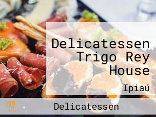 Delicatessen Trigo Rey House