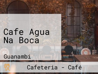 Cafe Agua Na Boca