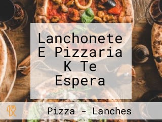 Lanchonete E Pizzaria K Te Espera