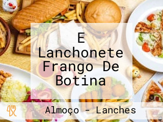 E Lanchonete Frango De Botina
