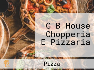 G B House Chopperia E Pizzaria