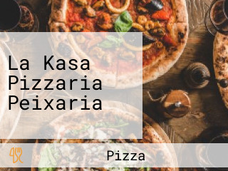 La Kasa Pizzaria Peixaria