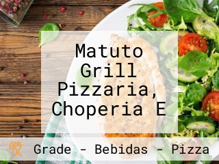 Matuto Grill Pizzaria, Choperia E