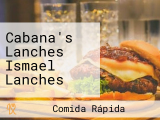 Cabana's Lanches Ismael Lanches