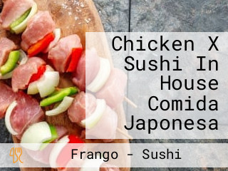 Chicken X Sushi In House Comida Japonesa