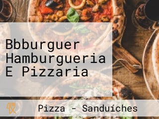 Bbburguer Hamburgueria E Pizzaria