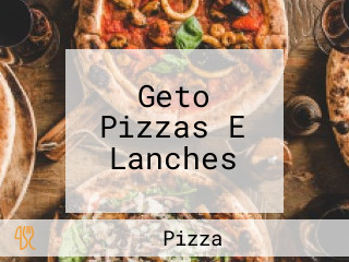 Geto Pizzas E Lanches
