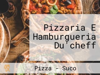 Pizzaria E Hamburgueria Du'cheff