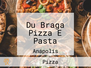 Du Braga Pizza E Pasta