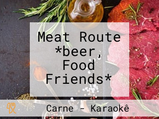 Meat Route *beer, Food Friends*