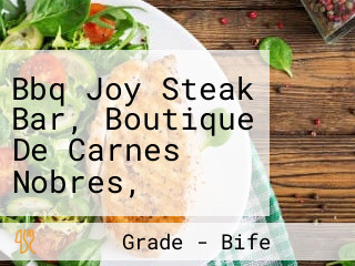 Bbq Joy Steak Bar, Boutique De Carnes Nobres, Churrascaria, Açougue E Restaurante.