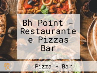 Bh Point - Restaurante e Pizzas Bar