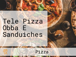 Tele Pizza Obba E Sanduiches