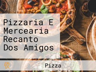 Pizzaria E Mercearia Recanto Dos Amigos