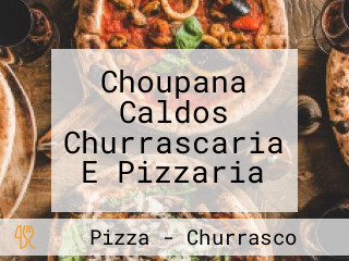 Choupana Caldos Churrascaria E Pizzaria