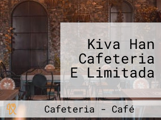 Kiva Han Cafeteria E Limitada
