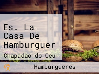 Es. La Casa De Hamburguer