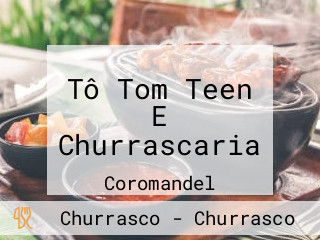 Tô Tom Teen E Churrascaria