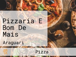 Pizzaria E Bom De Mais