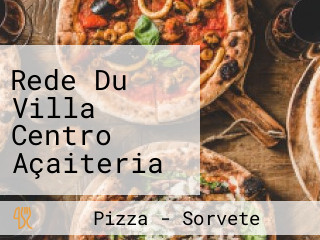 Rede Du Villa Centro Açaiteria Sorveteria Pizza Pre Assada