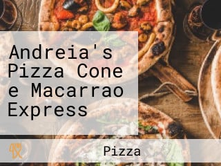 Andreia's Pizza Cone e Macarrao Express