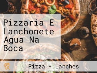 Pizzaria E Lanchonete Agua Na Boca
