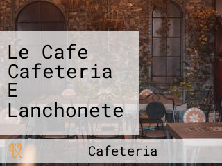 Le Cafe Cafeteria E Lanchonete