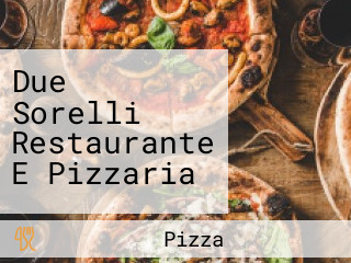 Due Sorelli Restaurante E Pizzaria