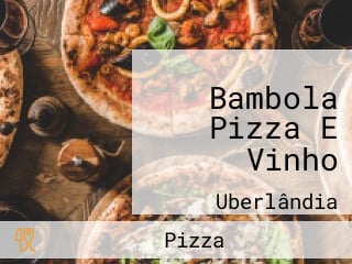 Bambola Pizza E Vinho