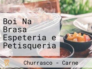 Boi Na Brasa Espeteria e Petisqueria