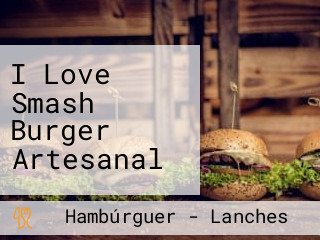 I Love Smash Burger Artesanal