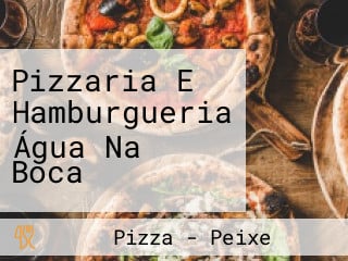 Pizzaria E Hamburgueria Água Na Boca