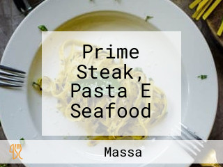Prime Steak, Pasta E Seafood