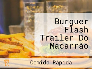 Burguer Flash Trailer Do Macarrão