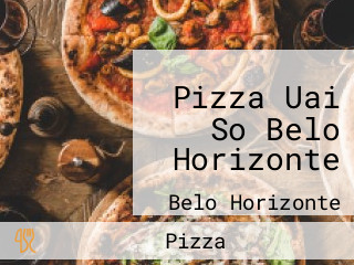 Pizza Uai So Belo Horizonte