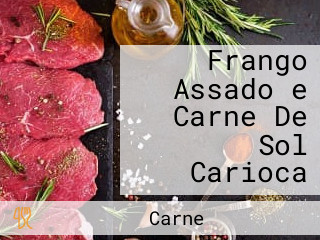 Frango Assado e Carne De Sol Carioca