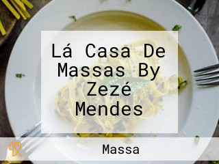 Lá Casa De Massas By Zezé Mendes
