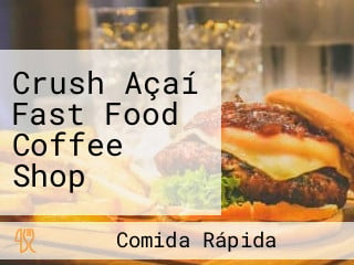 Crush Açaí Fast Food Coffee Shop