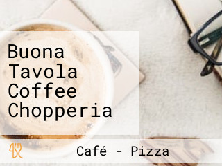 Buona Tavola Coffee Chopperia