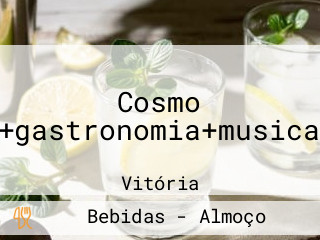 Cosmo +gastronomia+musica