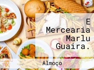 E Mercearia Marlu Guaira.