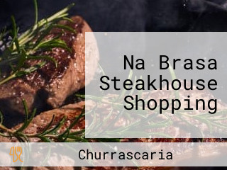 Na Brasa Steakhouse Shopping