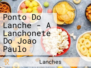 Ponto Do Lanche - A Lanchonete Do Joao Paulo