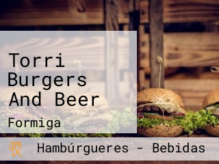 Torri Burgers And Beer