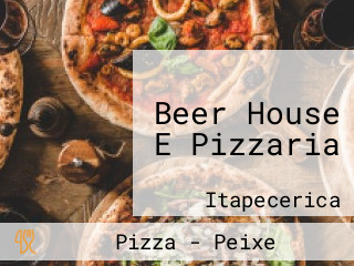 Beer House E Pizzaria
